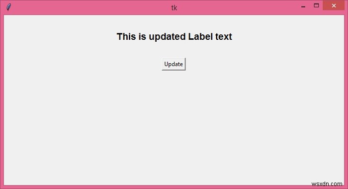 Label.configure（）を使用してTkinterラベルテキストを動的に変更する 