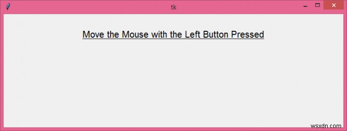 押したままのマウスの左ボタンにTkinterイベントをバインドするにはどうすればよいですか？ 