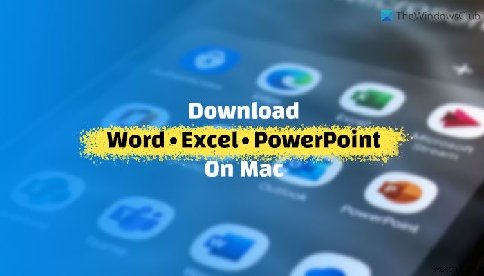 MacでMicrosoftWord、Excel、PowerPointをダウンロードする方法 