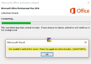サーバーに接続できませんでした。 Officeのアクティブ化中にエラー0x80072EFD 