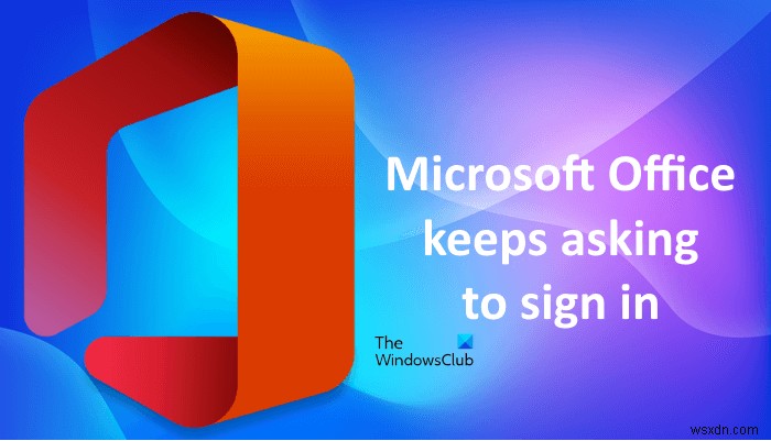 MicrosoftOfficeはサインインを要求し続けます 