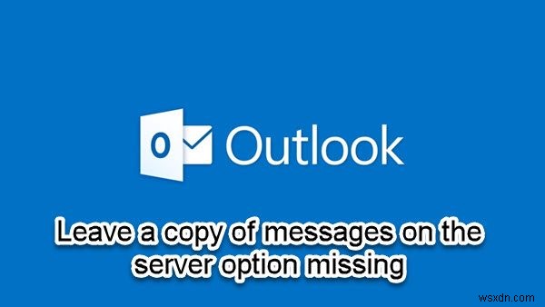 Outlookにないサーバーオプションにメッセージのコピーを残す 