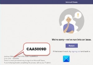 MicrosoftTeamsエラーCAA5009Dを修正する方法 