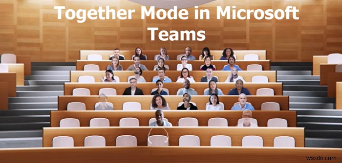 Microsoft TeamsのTogetherモードとは何ですか？その使用方法は？ 