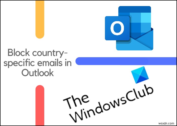 Outlookで国固有の電子メールをブロックする方法 
