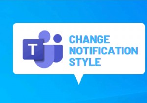 Windows10でMicrosoftTeamsの通知スタイルを変更する方法 