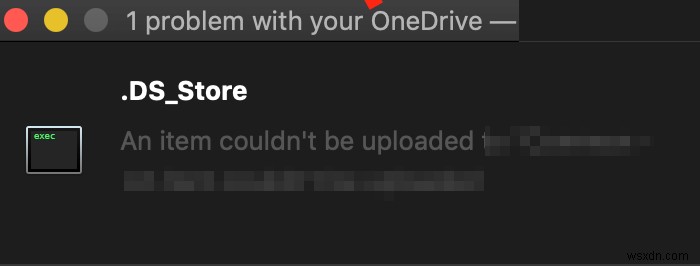 OneDriveは同期を停止します。 .ds_store同期エラーを表示–ファイルをアップロードできません、同期の問題を表示します 