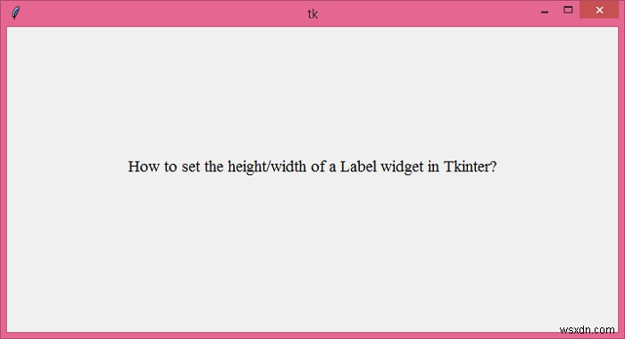 Tkinterでラベルウィジェットの高さ/幅を設定するにはどうすればよいですか？ 