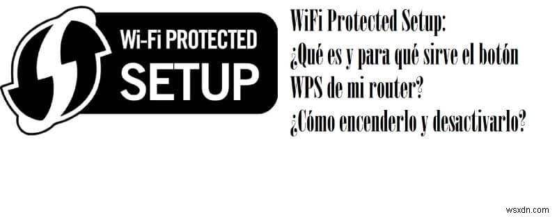 WiFi Protected Setup：ルーターのWPSボタンとは何ですか？また、それは何のためにありますか？オンとオフを切り替える方法は？ （例） 