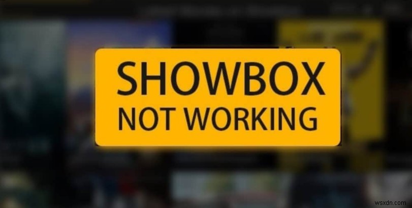 Showboxが機能しない問題を修正する方法 