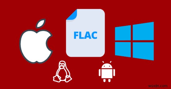 Windows、macOS、iOS、AndroidでFLACファイルを再生する方法 