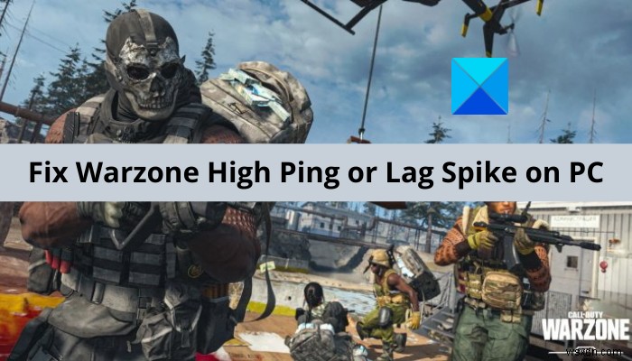 PCのWarzoneHighPingまたはLagSpikeを修正 