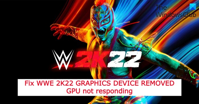 WWE 2K22 GRAPHICS DEVICEREMOVEDGPUが応答しない問題を修正 