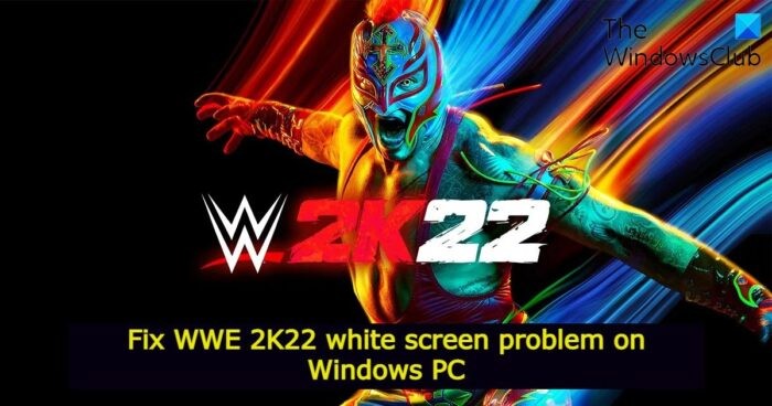 WindowsPCでのWWE2K22ホワイトスクリーンの問題を修正 