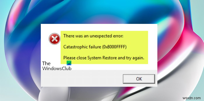 Windows11/10でのシステムの復元エラー0x8000FFFFの致命的な障害を修正 