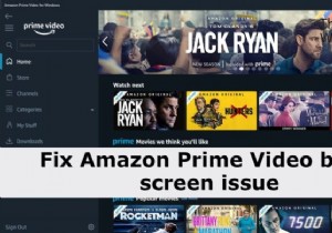 PCでのAmazonプライムビデオの黒い画面の問題を修正 