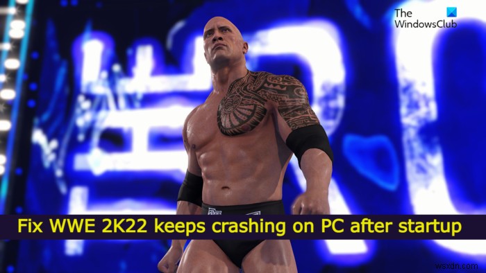 起動後にWWE2K22がPCでクラッシュし続ける問題を修正 