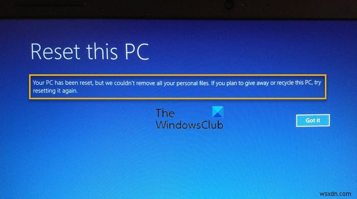 PCはリセットされましたが、すべての個人ファイルを削除できませんでした 