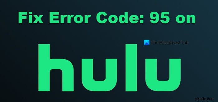 Huluエラーコード95を修正する方法 