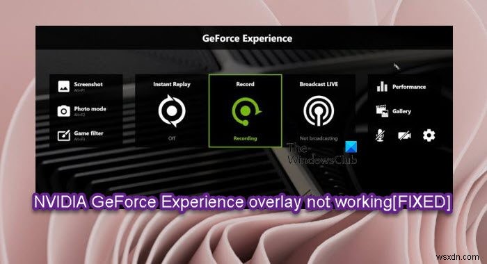 NVIDIAGeForceExperienceオーバーレイがWindowsPCで機能しない問題を修正 