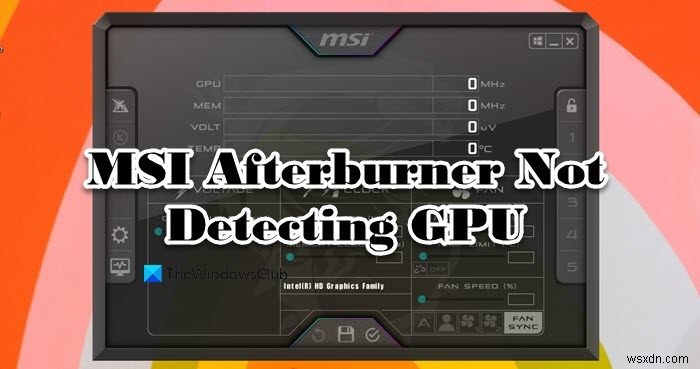 MSIAfterburnerがWindows11/10でGPUを検出しない 