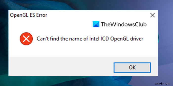 OpenGL ESエラー：IntelICDOpenGLドライバーの名前が見つかりません 