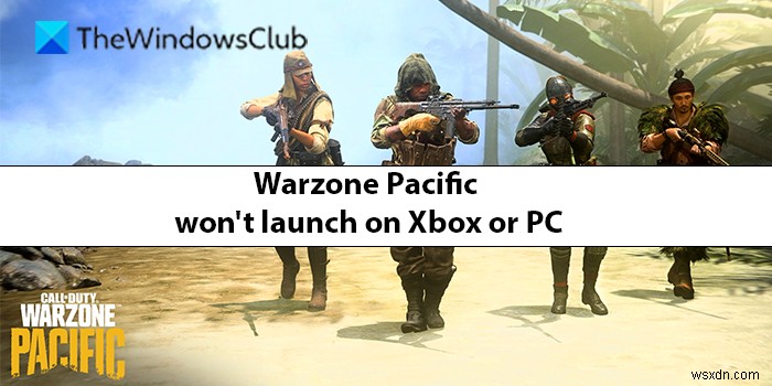 WarzonePacificはXboxまたはPCでは起動しません 