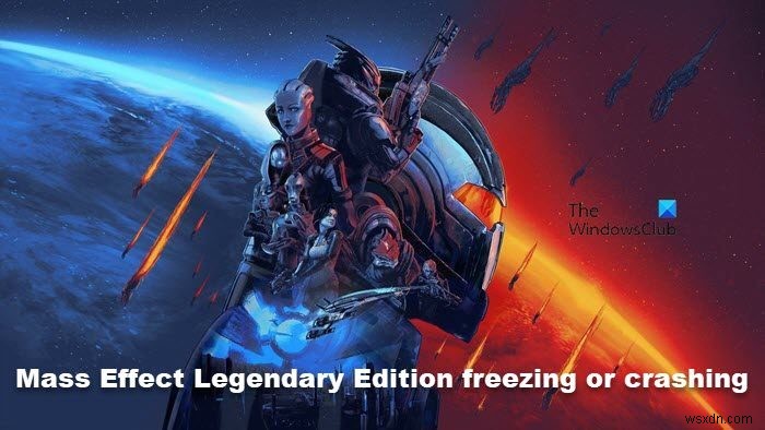 Mass Effect Legendary Editionは、PCでの起動時にフリーズまたはクラッシュします 