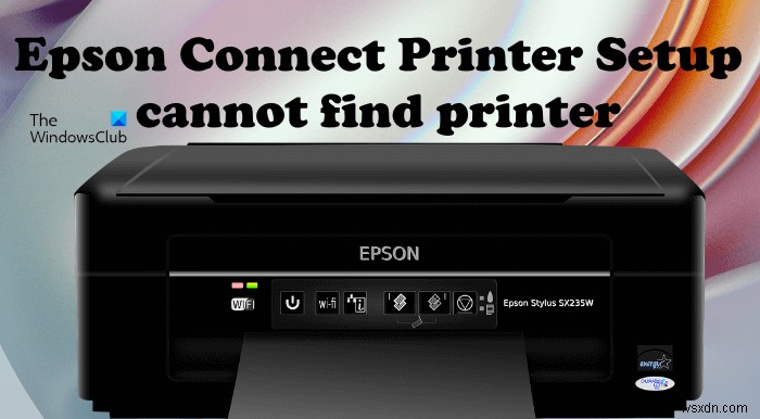 Epson Connect Printer Setupは、Windows11/10でプリンターを見つけることができません 
