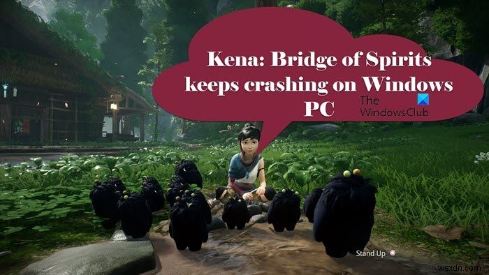 Kena BridgeofSpiritsがWindowsPCでクラッシュし続ける 