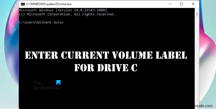 ドライブCの現在のボリュームラベルを入力します。ラベルを見つけるにはどうすればよいですか？ 