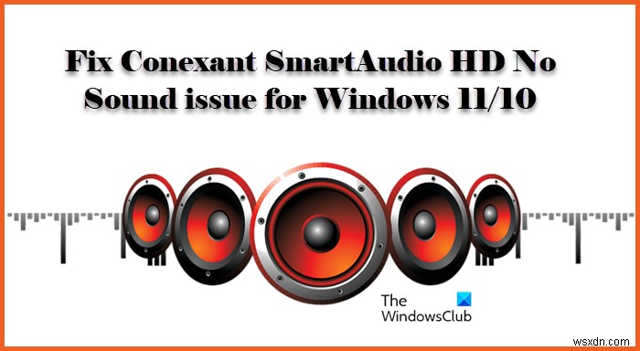 Windows11/10のConexantSmartAudioHDの音が出ない問題を修正 