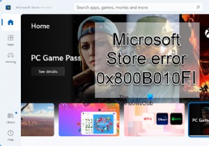 Microsoft Storeエラー0x800B010FIの解決方法を徹底解説