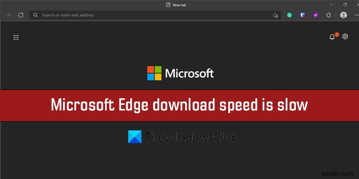 MicrosoftEdgeのダウンロード速度は遅いです。ダウンロードを高速化する方法は？ 
