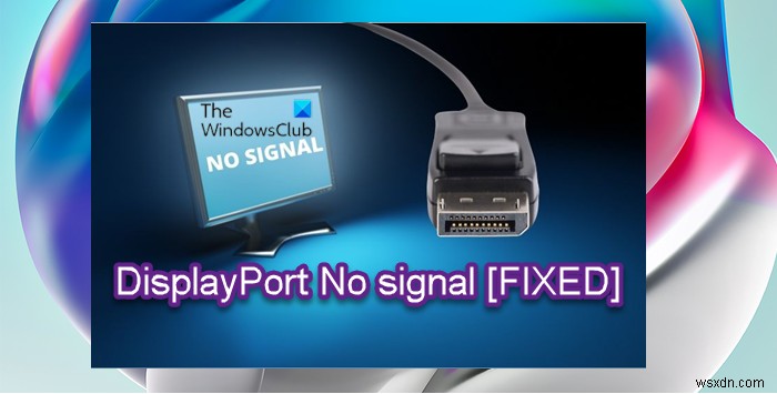 Windows11/10でDisplayPort信号なしの問題を修正 