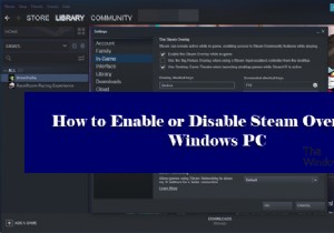 Windows PCでSteamオーバーレイを有効/無効にする方法