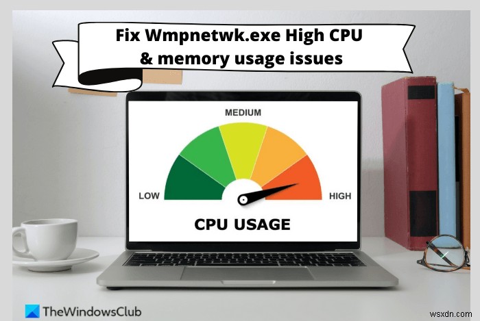 Windows11/10でのWmpnetwk.exeの高いCPUまたはメモリ使用量を修正 