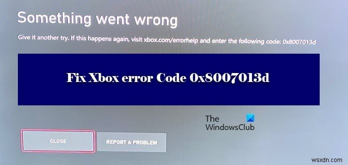 Xboxエラーコード0x8007013dを修正 