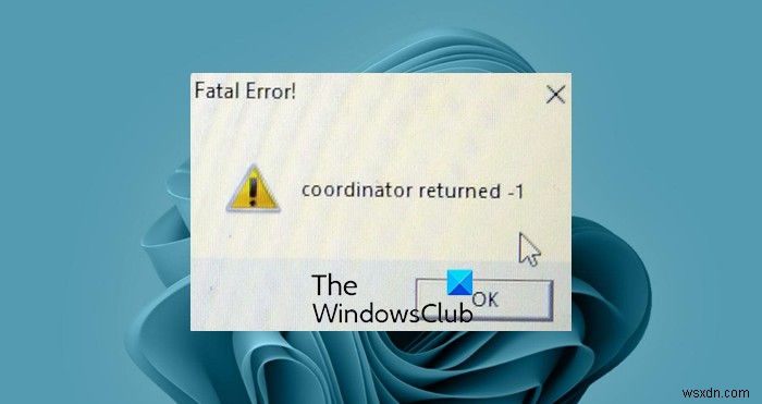 致命的なエラーの修正–コーディネーターがWindows11/10で-1エラーを返しました 