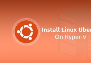 Windows11/10のHyper-VにLinuxUbuntuをインストールする方法 
