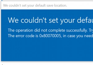 デフォルトの保存場所を設定できませんでした。Windows11/10でエラー0x80070005 