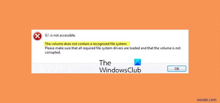ボリュームには、Windows11/10で認識されたファイルシステムメッセージが含まれていません 