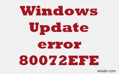 WindowsUpdateエラー80072EFEを修正します 