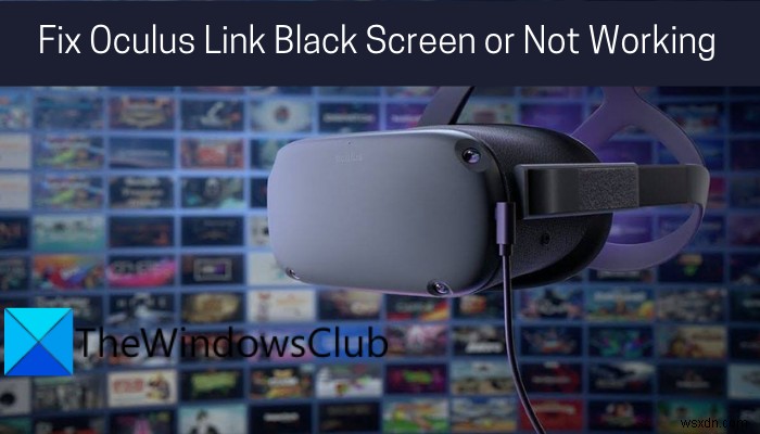 OculusLinkの黒い画面または機能しない問題を修正する 