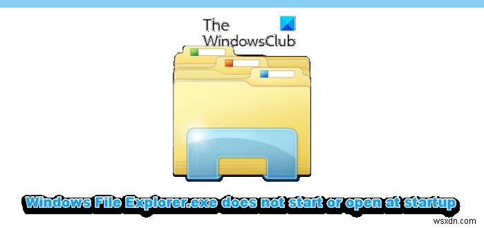 Windowsファイルエクスプローラー.exeが起動しない、または起動時に開かない 