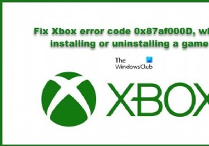 ゲームのインストールまたはアンインストール時のXboxエラーコード0x87af000Dを修正 