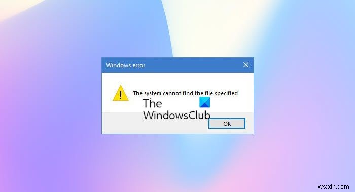 システムは、Windows11/10でファイル指定エラーを見つけることができません 