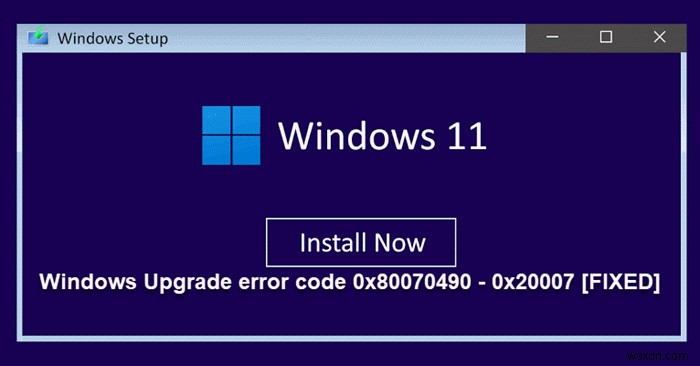 Windowsアップグレードエラーコード0x80070490–0x20007を修正します 