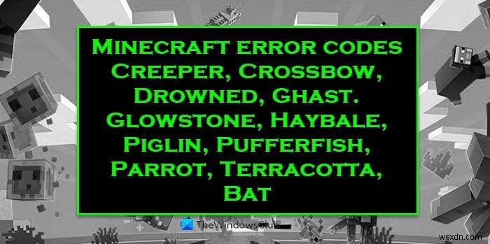 Windows PCのMinecraftエラーコードクリーパー、クロスボウ、グローストーン、溺死などを修正 