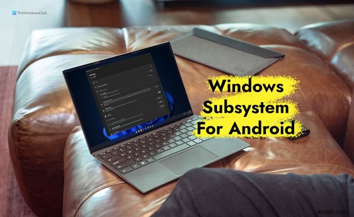Windows11にWindowsSubsystemfor Android（WSA）をインストールする方法 